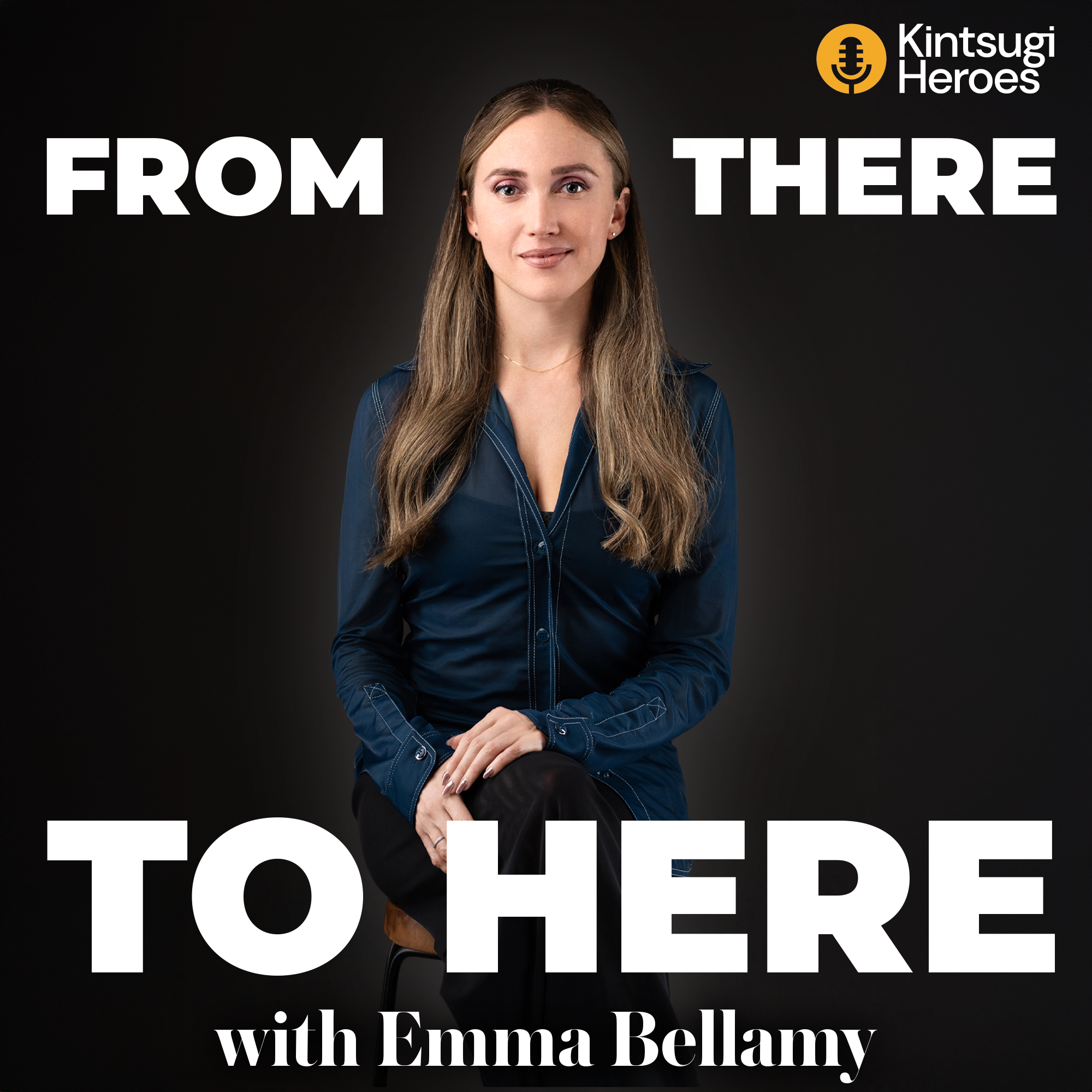 A woman with long brown hair wearing a dark blue shirt, sitting on a stool in front of a black background. Text overlay includes the title 'From There to Here' and 'with Emma Bellamy,' along with the Kintsugi Heroes logo.