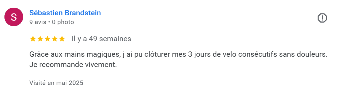 Avis de Sébastien Brandstein avec 5 étoiles, disant qu'il a réussi à pratiquer trois jours de vélo consécutifs sans douleur grâce à ses mains magiques.