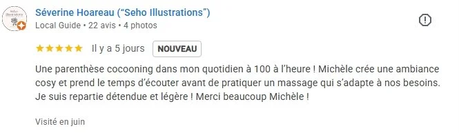 L'avis d'une cliente "Michèle crée une ambiance cosy et prend le temps d’écouter avant de pratiquer un massage qui s’adapte à nos besoins."
