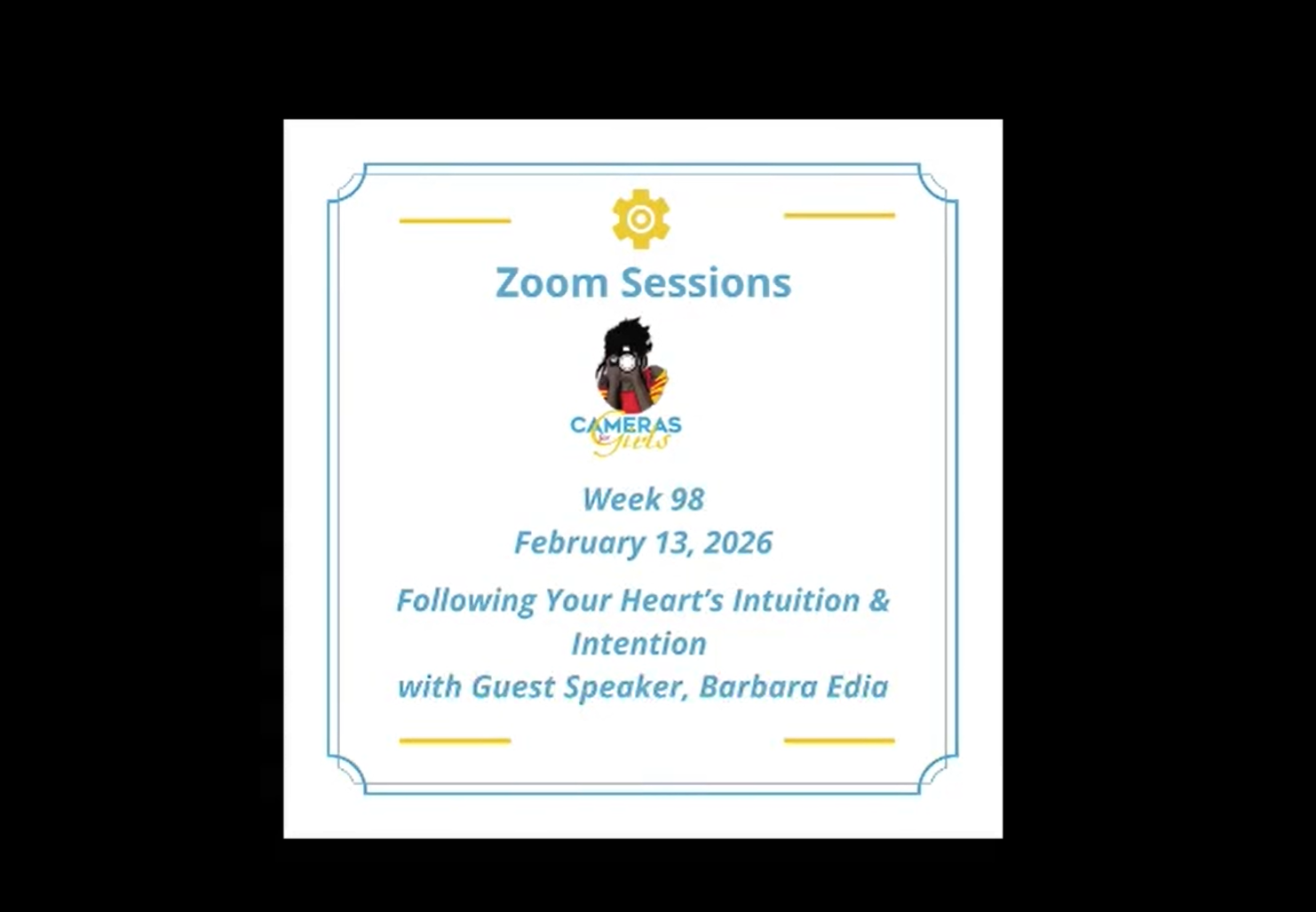 Flyer for Zoom session titled 'Following Your Heart's Intuition & Inspiration' with guest speaker Barbara Edia, scheduled for February 13, 2026, week 98 of the series, presented by Cameras Yes.