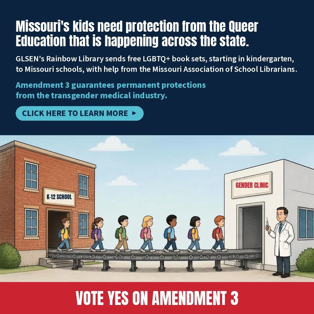 Missouri’s kids need protection from the Queer Education that is happening across the state. &nbsp;Vote Yes on Amendment 3