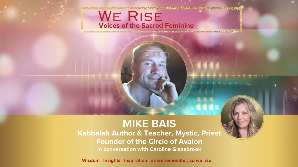 Mike Bais, Kabbalah expert, teacher and author, priest, Circle of Avalon founder on We Rise Voices of the Sacred Feminine Summit