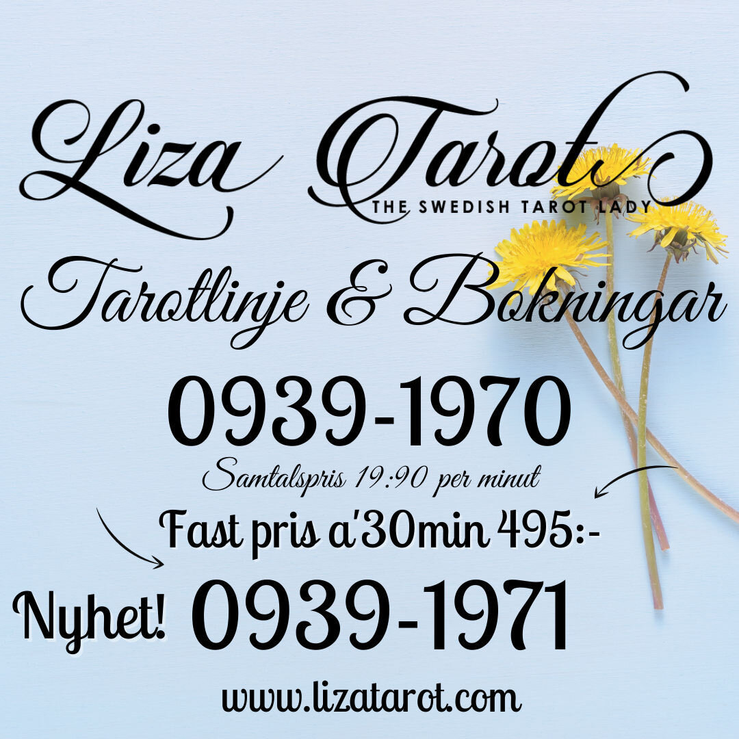 Varmt V&auml;lkommen! Till Liza's Tarotlinje

Har du en br&auml;nnande fr&aring;ga? 
S&ouml;ker du klarhet?
Beh&ouml;ver du f&aring; v&auml;gledning inf&ouml;r n&auml;sta steg? 

Ring Liza&rsquo;s Tarotlinje p&aring; 0939-1970 
0939-1971 Fastpris 30 