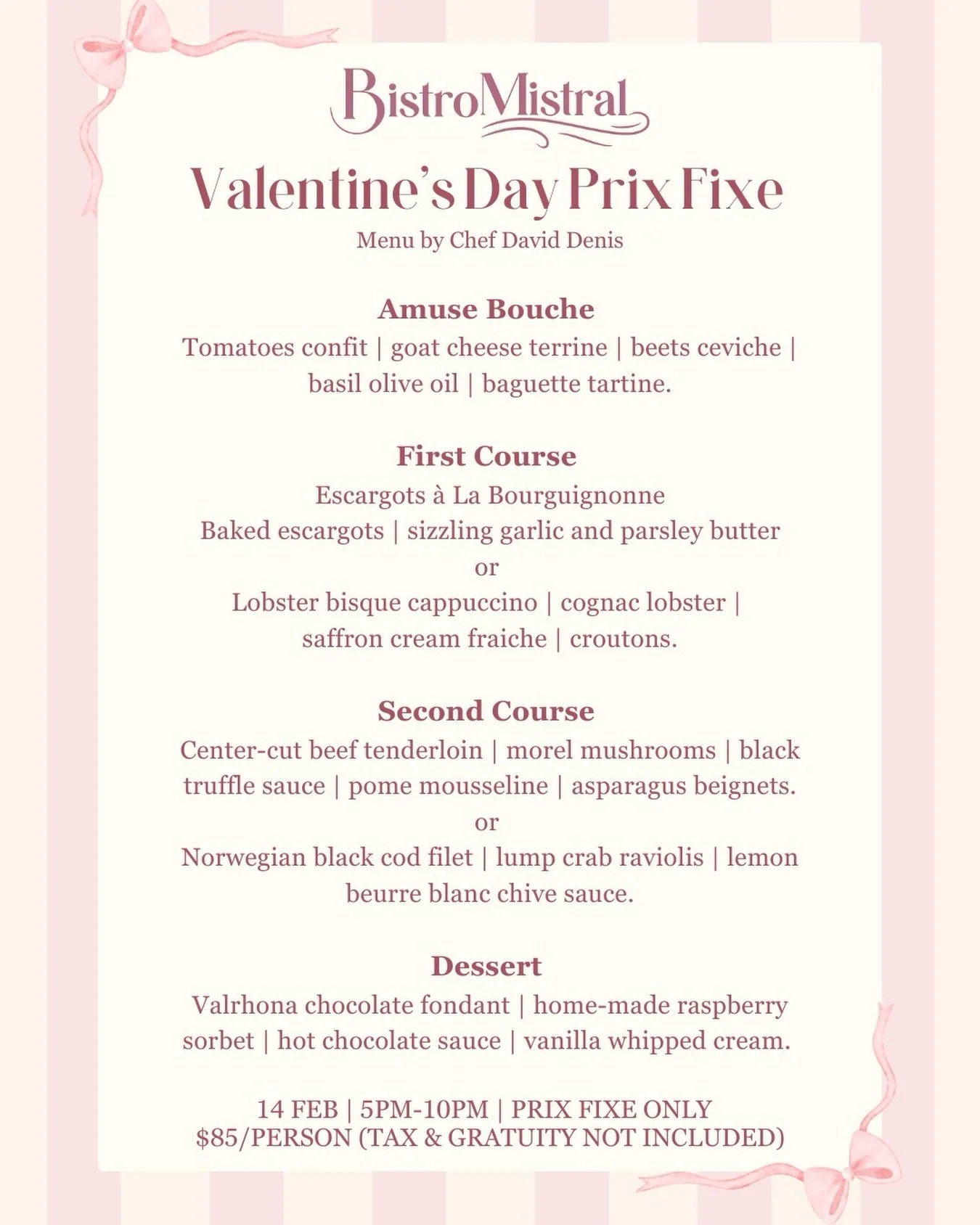 Valentine&rsquo;s Day at Bistro Mistral 🤍

Join us for an intimate prix fixe dinner crafted by Chef David Denis, a menu designed for lingering conversations, shared glances, and unforgettable flavors.

From lobster bisque cappuccino and center-cut b