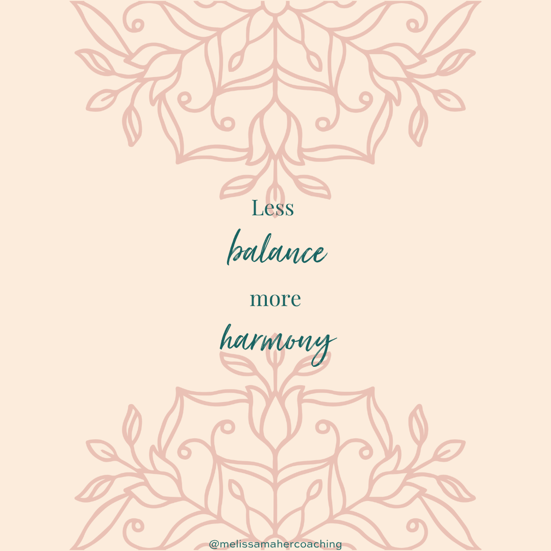 Is Striving For Balance Weighing You Down? (Try Settling Into Harmony Instead)