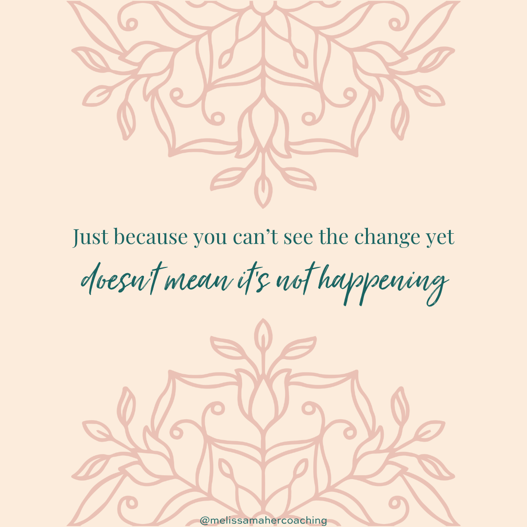 Change Is Happening (Whether You Can See It Right Now or Not)