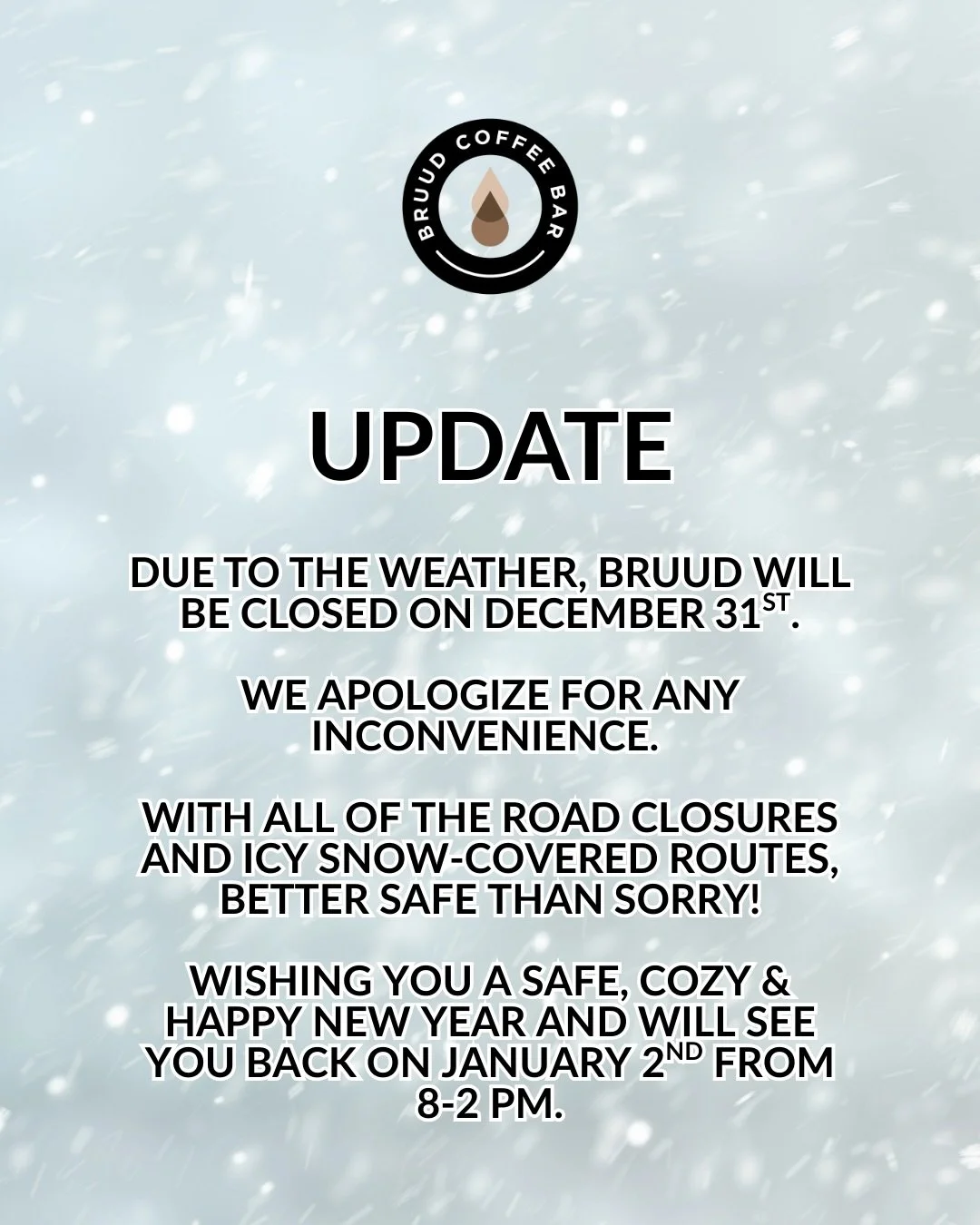 UPDATE

Due to the weather, Bruud will be closed on December 31st.

We apologize for any inconvenience.

With all of the road closures and icy snow-covered routes, better safe than sorry!

Wishing you a safe, cozy &amp; happy new year and will see yo