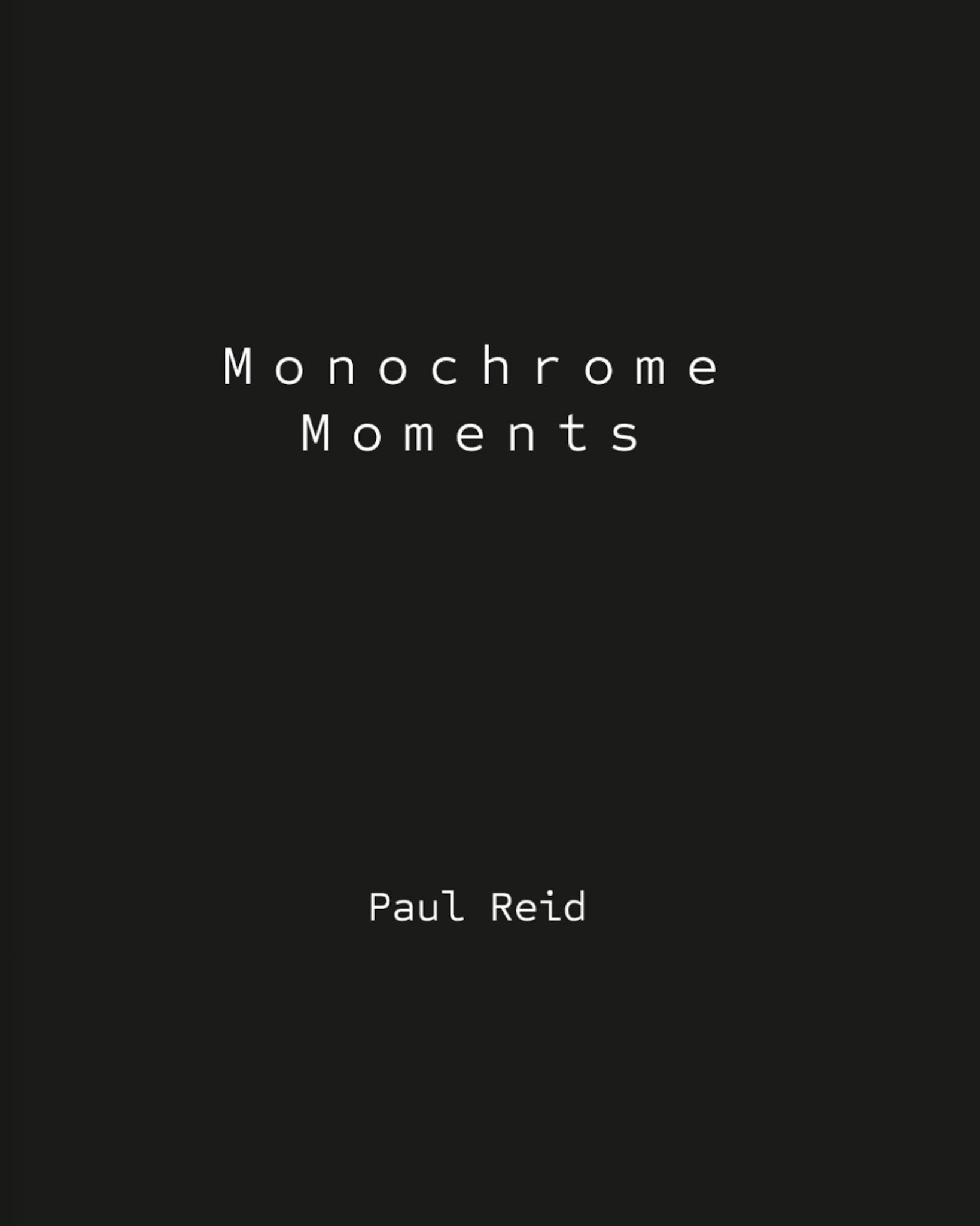 PRE-ORDER - Monochrome Moments - Limited Edition Book - Signed by Paul Reid - Only 500 Copies