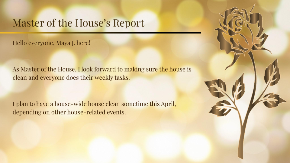 The Master of the House, Maya, is working to make sure that the house is clean and everyone does their tasks. They also plan on a house-wide deep cleaning in April.