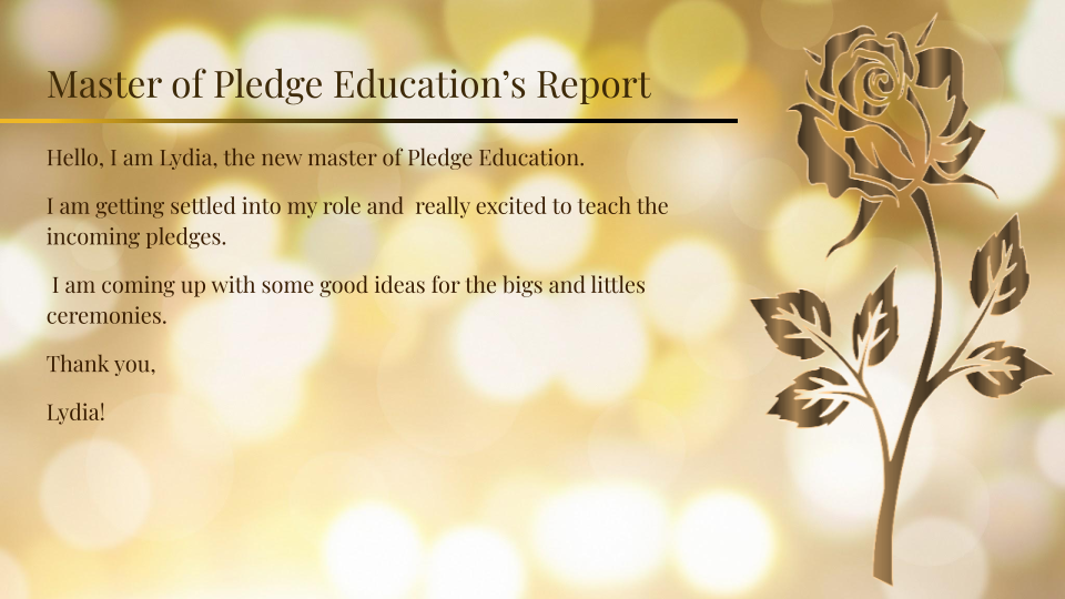 The Master of Pledge Education, Lydia, is working to teach the incoming pledges and come up with good ideas for bigs and littles ceremonies.