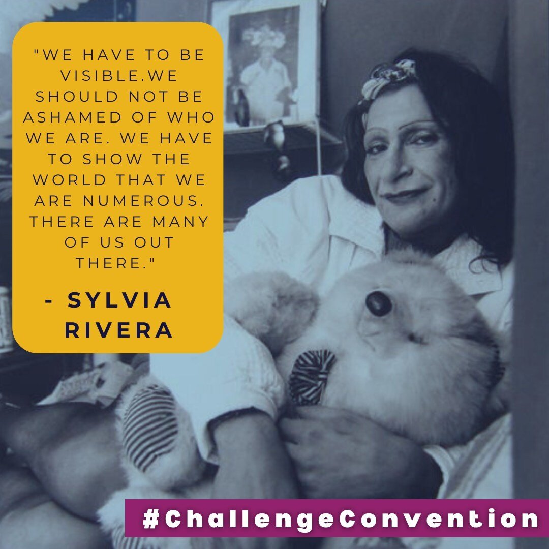 In the second installment of our Women's History Month series #ChallengeConvention we want to highlight trailblazing activist and leader Sylvia Rivera. 

Sylvia Rivera (1951-2002) was a trans activist who was a key figure in the 1969 Stonewall Riots.