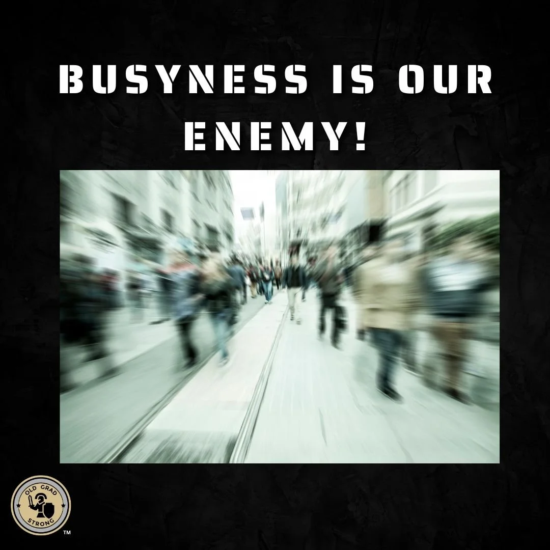 Busyness is Our Enemy!