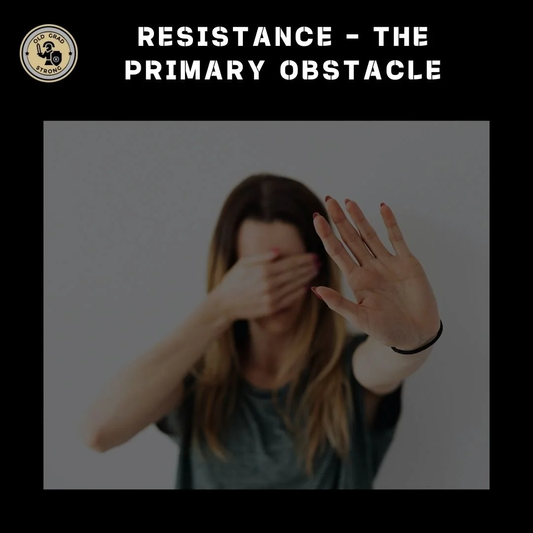 Resistance is the primary obstacle that impedes us from evolving to become our best selves and maturing to become the person we all sense that we have the potential to become.