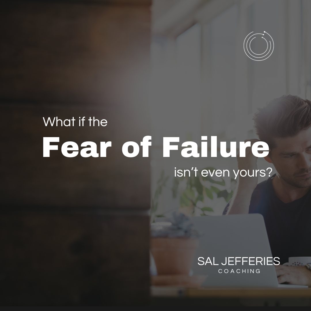 What If Fear of Failure Isn't Even Yours
