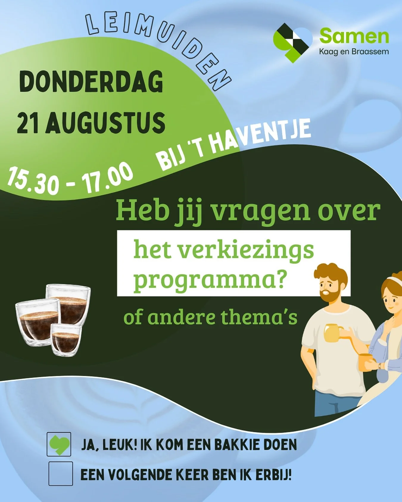 Aanstaande donderdag drinken we koffie in Leimuiden 😄

Kom je een bakkie doen? Stel al je vragen. Ook vertellen we over ons verkiezingsprogramma! 

Donderdag 21 augustus
Vanaf 15.30 uur
Bij &lsquo;t haventje

Tot dan! 👋

#koffiedrinken #verkiezings