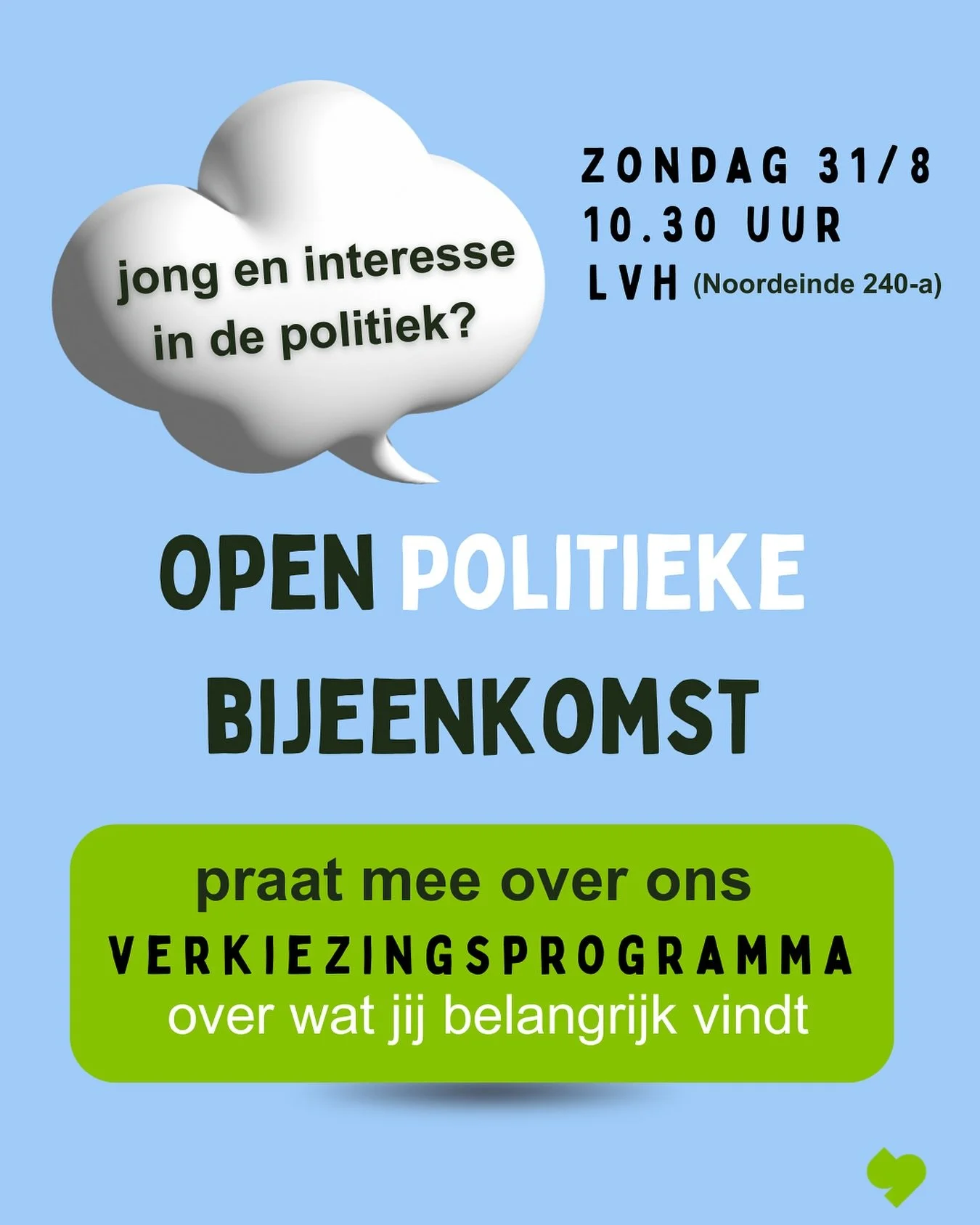 Jong en interesse in de politiek? Kom dan zeker zondag aanstaande langs 😊

Stel al je vragen. Praat mee. Vertel hoe jij erover denkt. 

Jouw mening. Jouw stem is heel belangrijk voor ons. 

Zondag vanaf 10.30 uur presenteren we ons verkiezingsprogra