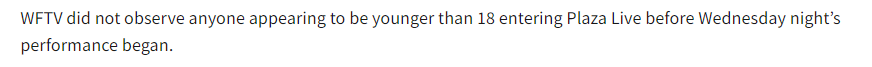 WFTV did not observe ayone appearing to be younger than 18 entering Plaza Live before Wednesday's performance began.
