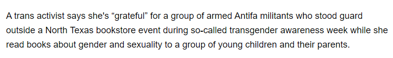 A trans activist says she's grateful for a group of armed Antifa militants who stood guard outside a North Texas bookstore event during so-called trans awareness week while she read books about gender and sexuality to a group of children and parents