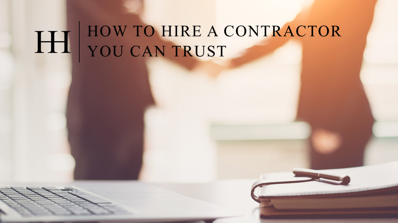 Home Renovation Made Simple: How to Hire a Contractor You Can Trust