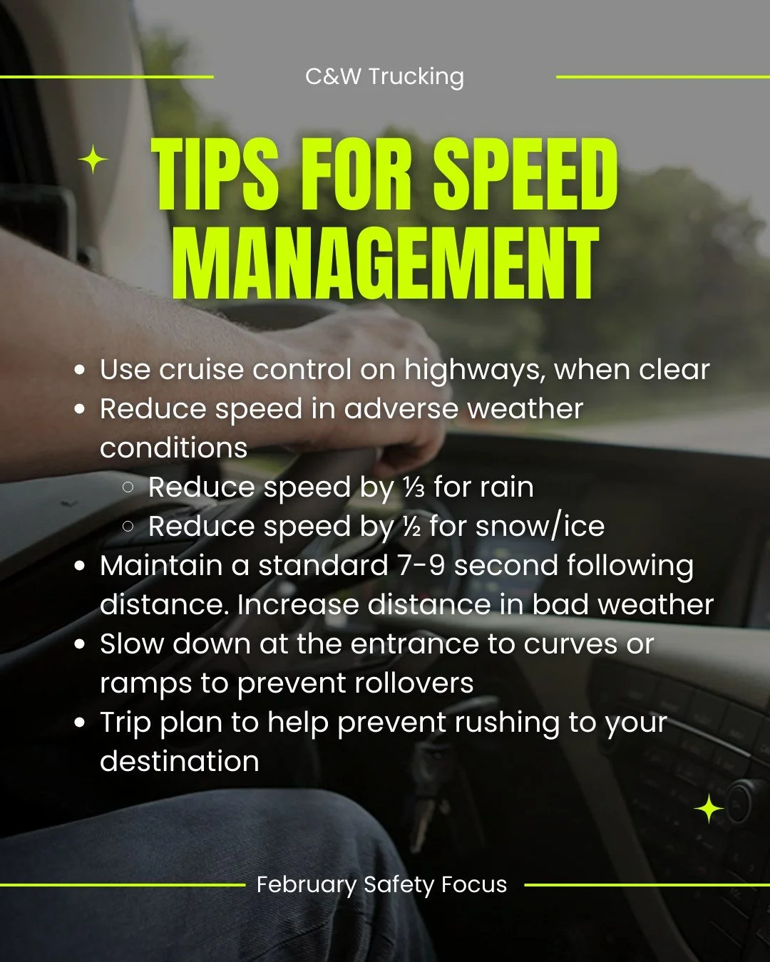 Smart speed = safe arrivals. This month, remember:

✅ Use cruise control on clear highways
✅ Reduce speed by 1/3 in rain, 1/2 in snow/ice
✅ Keep 7-9 seconds following distance
✅ Slow down on curves and ramps
✅ Plan ahead to avoid rushing

Drive smart