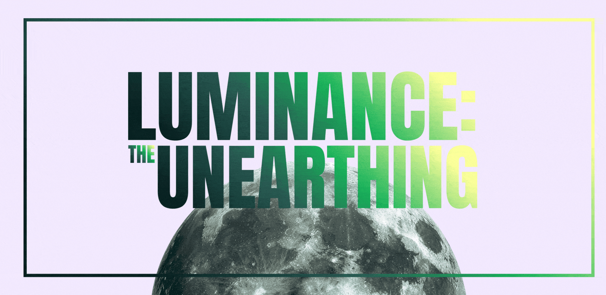 Luminance: The Unearthing
