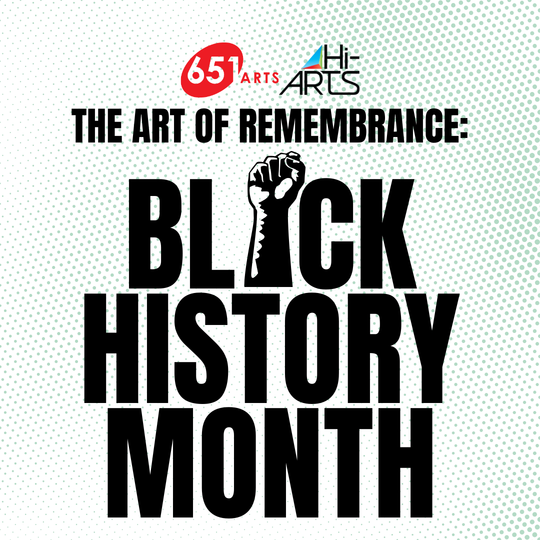 A white square graphic with green dots. There is a red 651 arts logo and a black Hi-ARTS logo. There is Black text that reads: The Art of remembrance: Black History Month