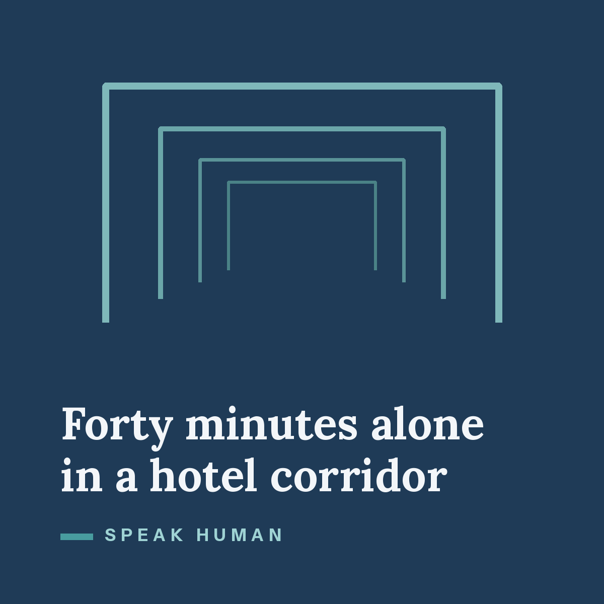 Forty minutes alone in a hotel corridor