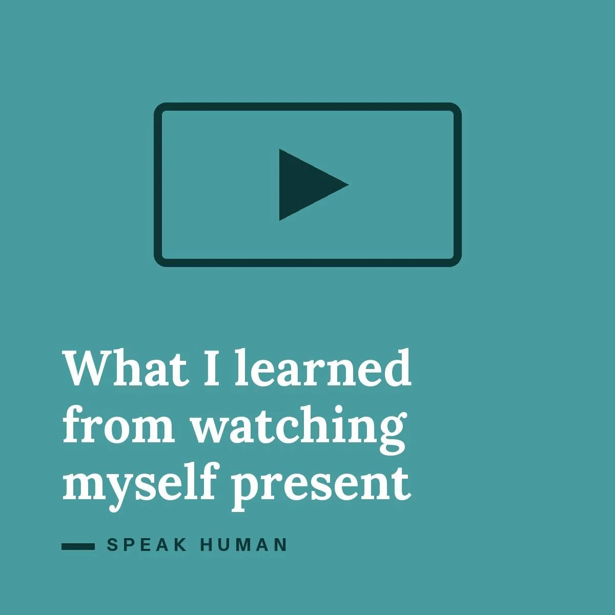 What I learned from watching myself present