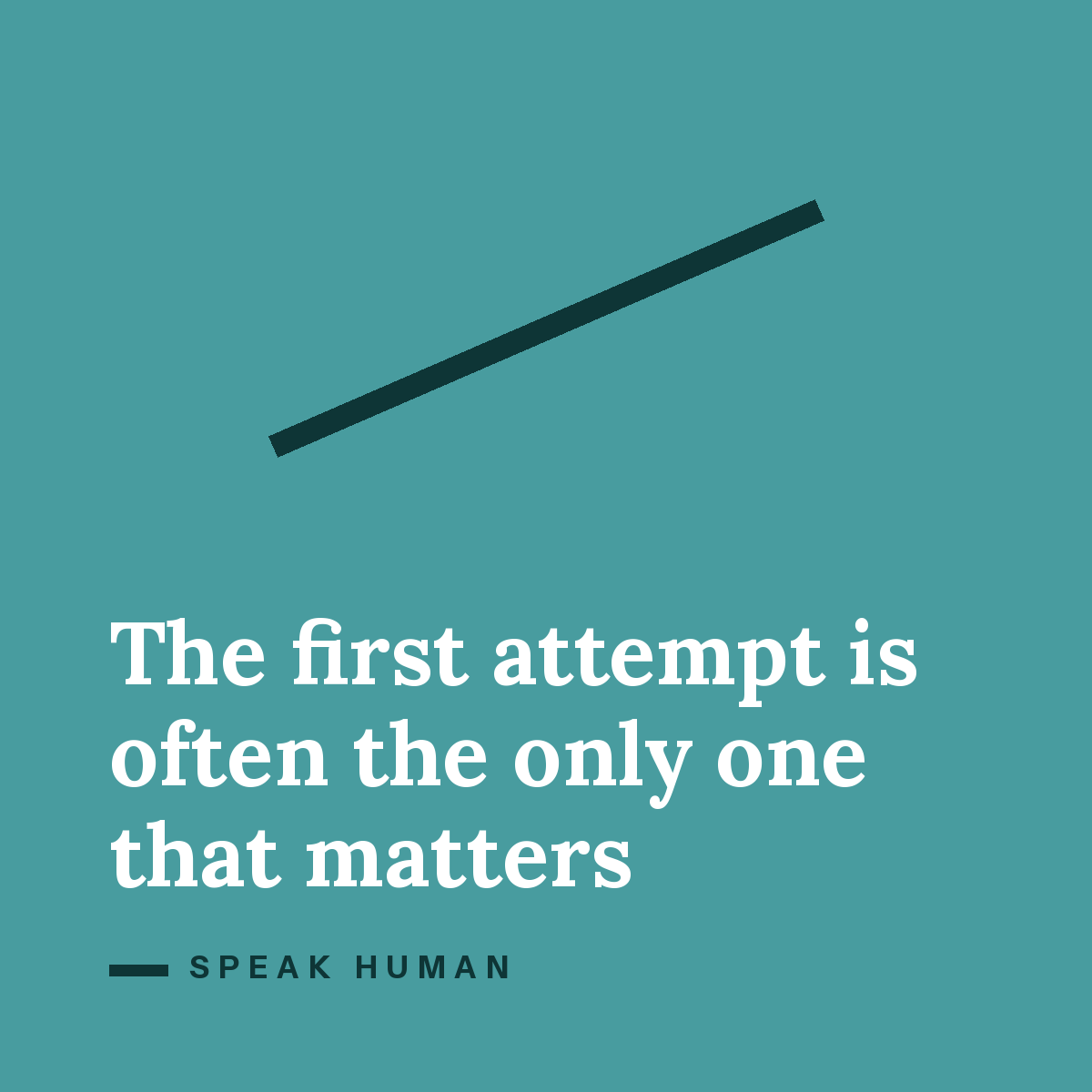 The first attempt is often the only one that matters