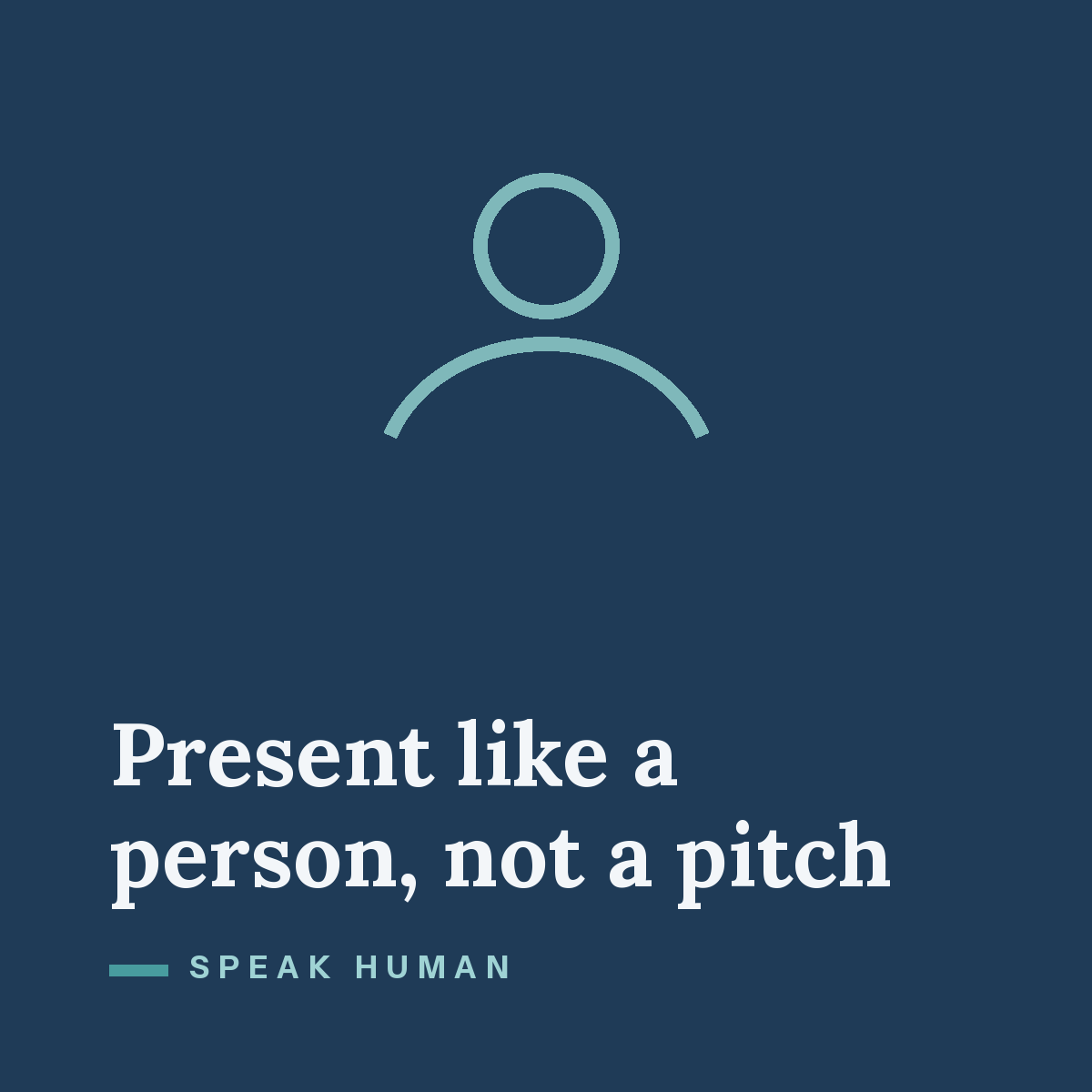 Present like a person, not a pitch