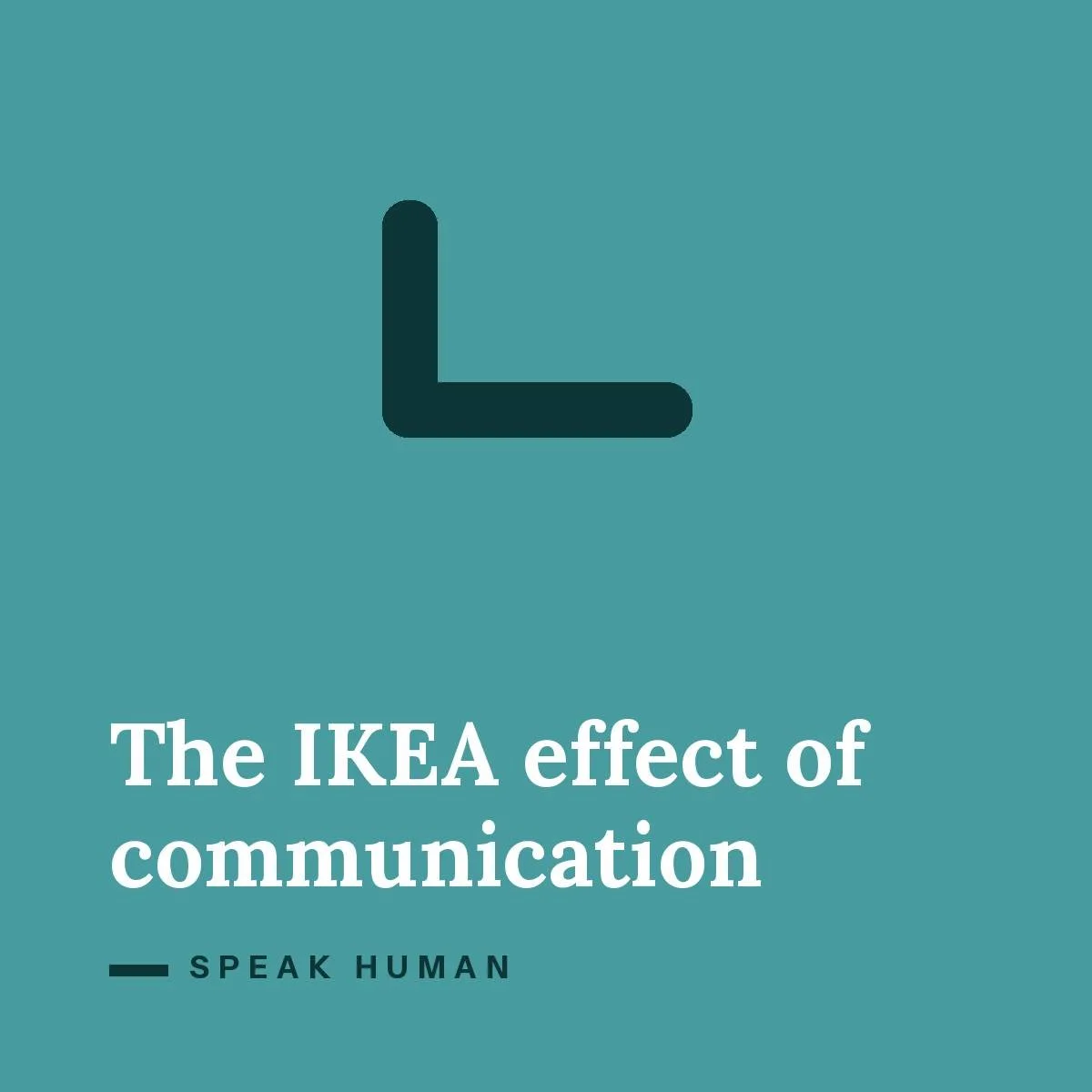 The IKEA Effect of Communication
