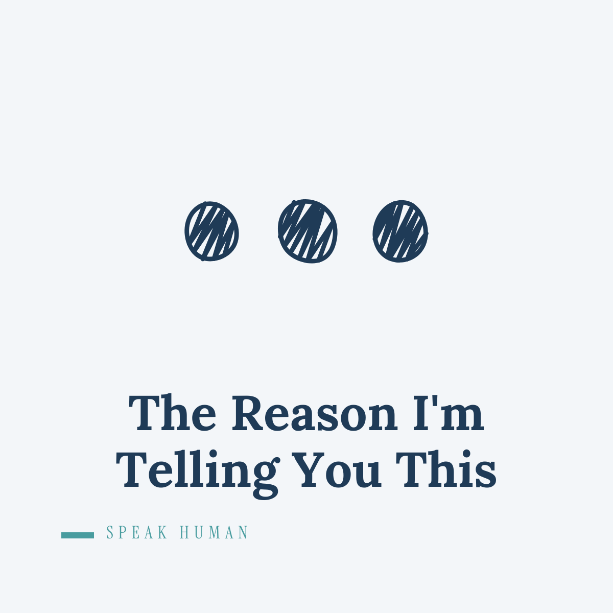 The Reason I'm Telling You This