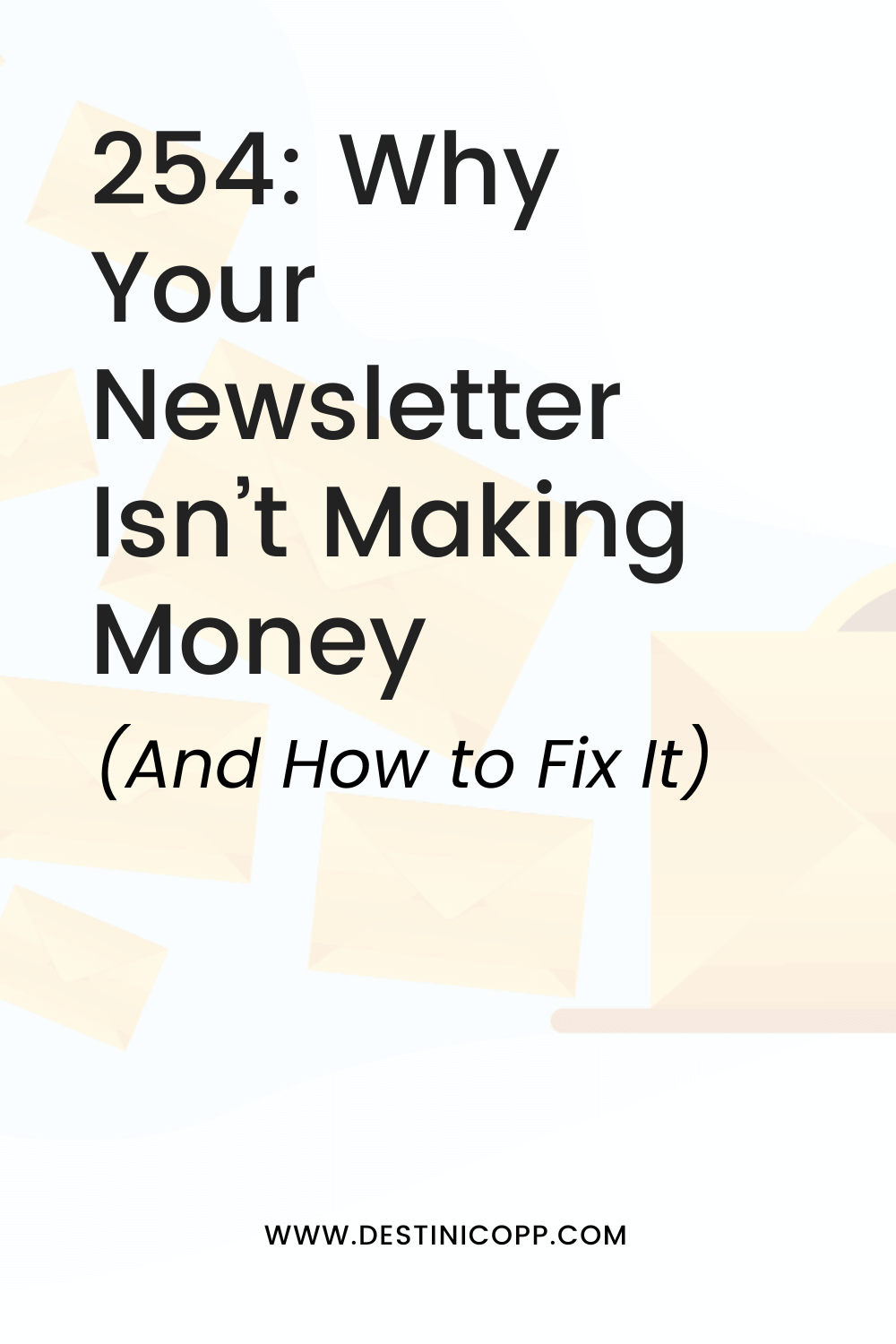 254: Why Your Newsletter Isn’t Making Money (And How to Fix It)