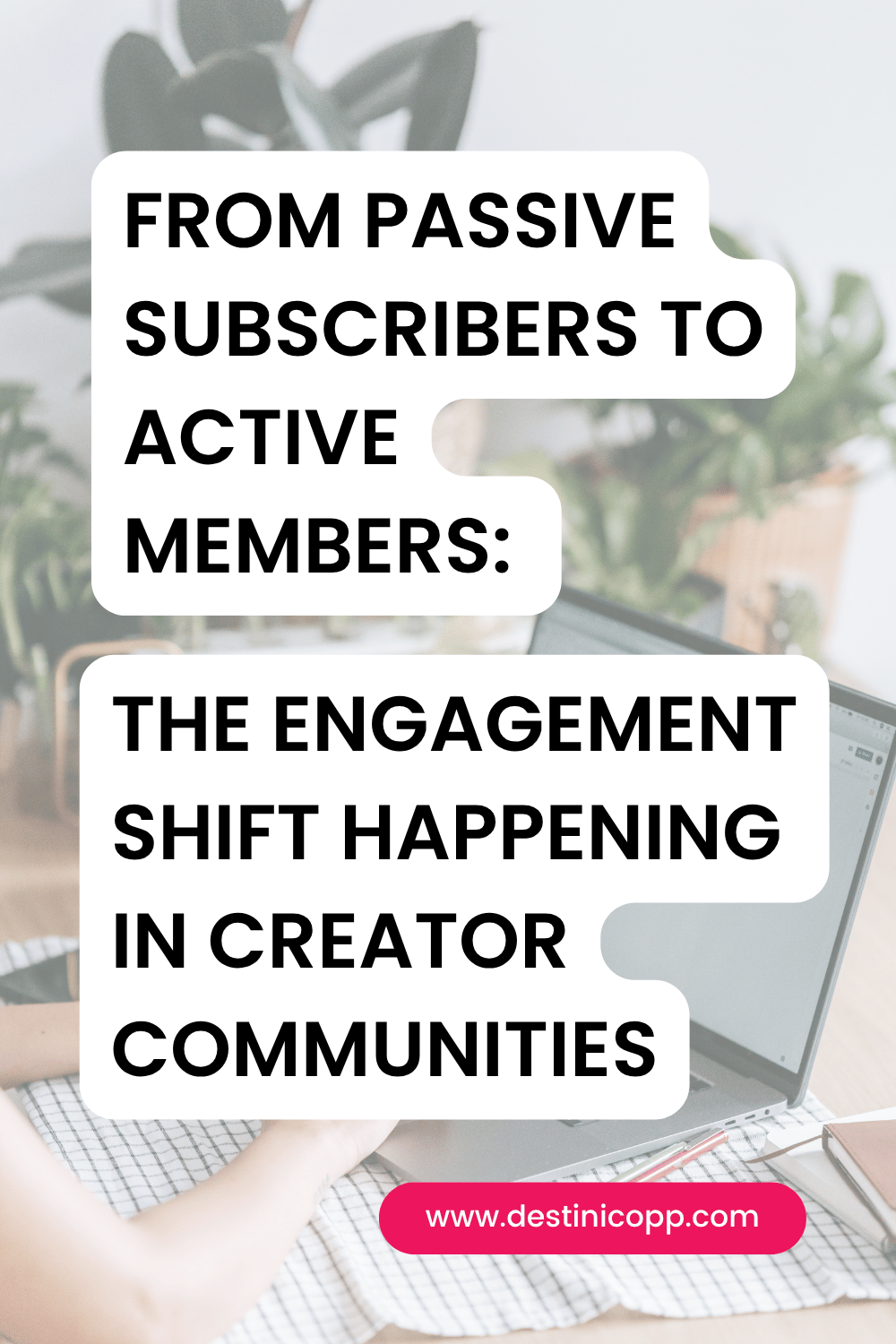 From Passive Subscribers to Active Members: The Engagement Shift Happening in Creator Communities