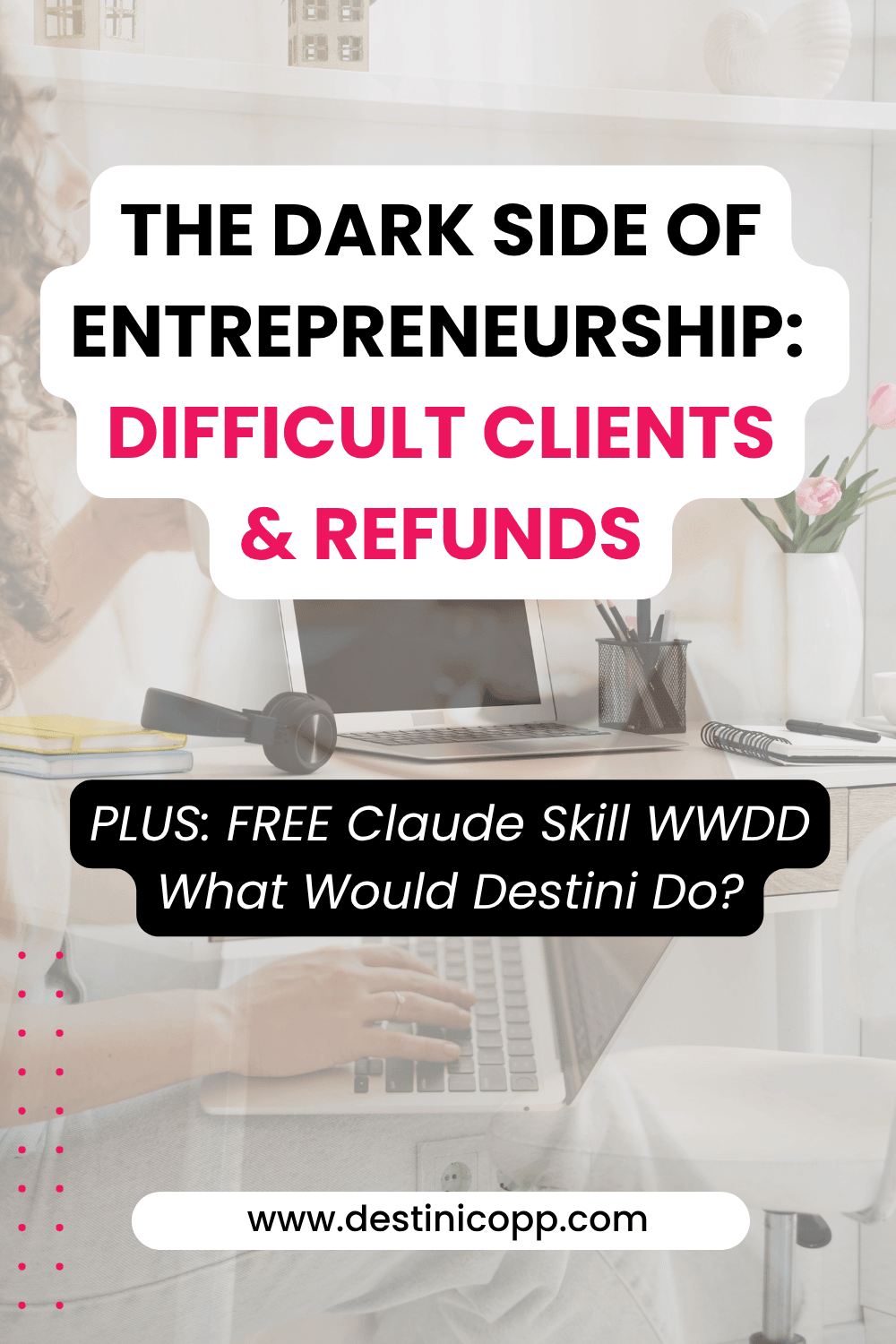 The Dark Side of Entrepreneurship: Difficult Clients &amp; Refunds