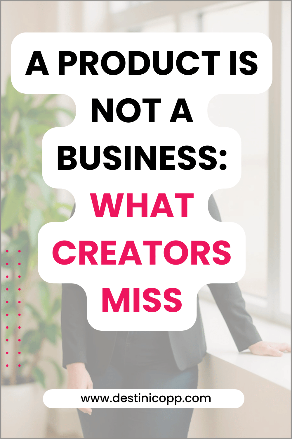A Product Is Not a Business: What Creators Miss