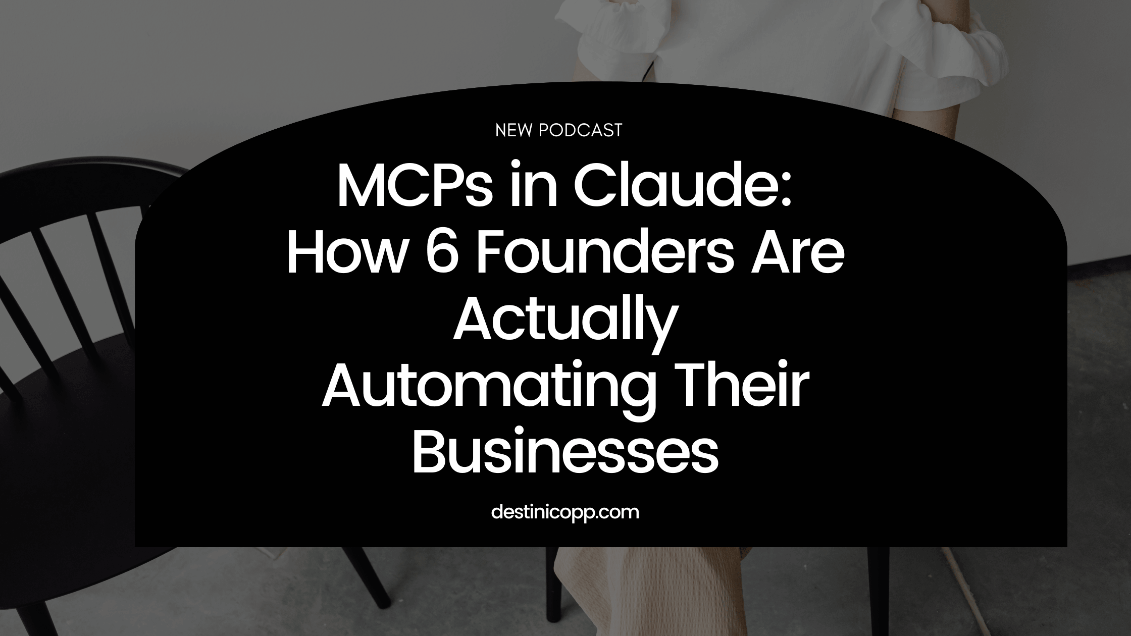 274: MCPs in Claude: How 6 Founders Are Actually Automating Their Businesses