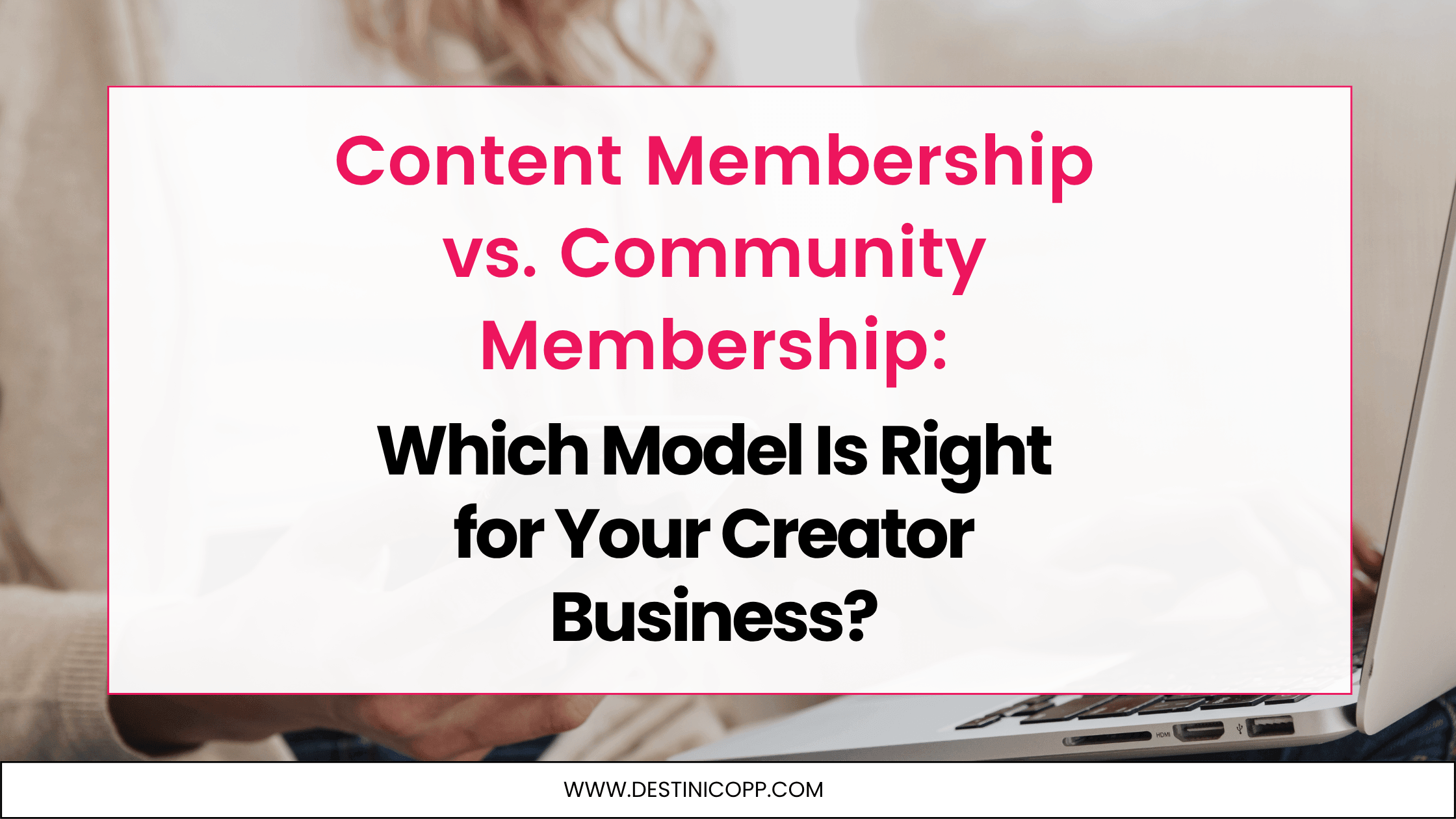 Content Membership vs. Community Membership: Which Model Is Right for Your Creator Business?