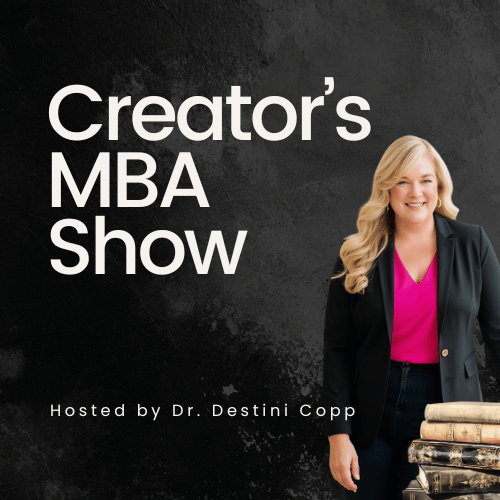 The Creator's MBA Show with Dr. Destini Copp