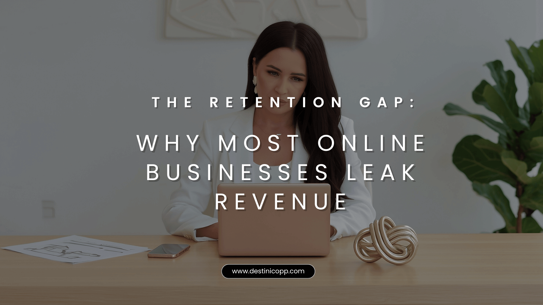 The Retention Gap: Why Most Online Businesses Leak Revenue
