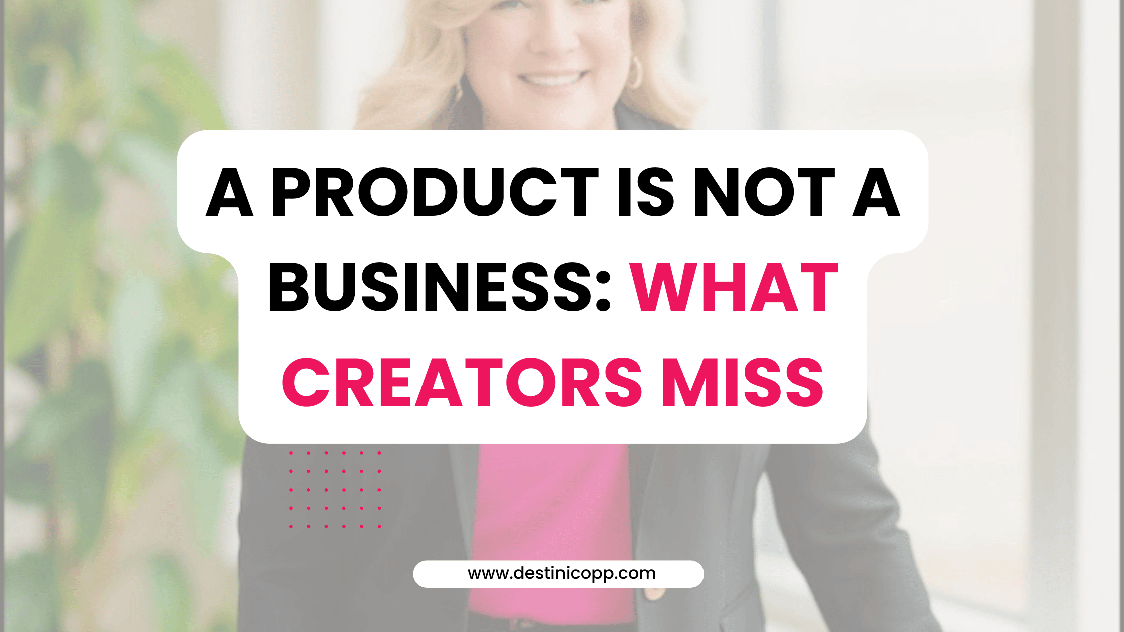 A Product Is Not a Business: What Creators Miss