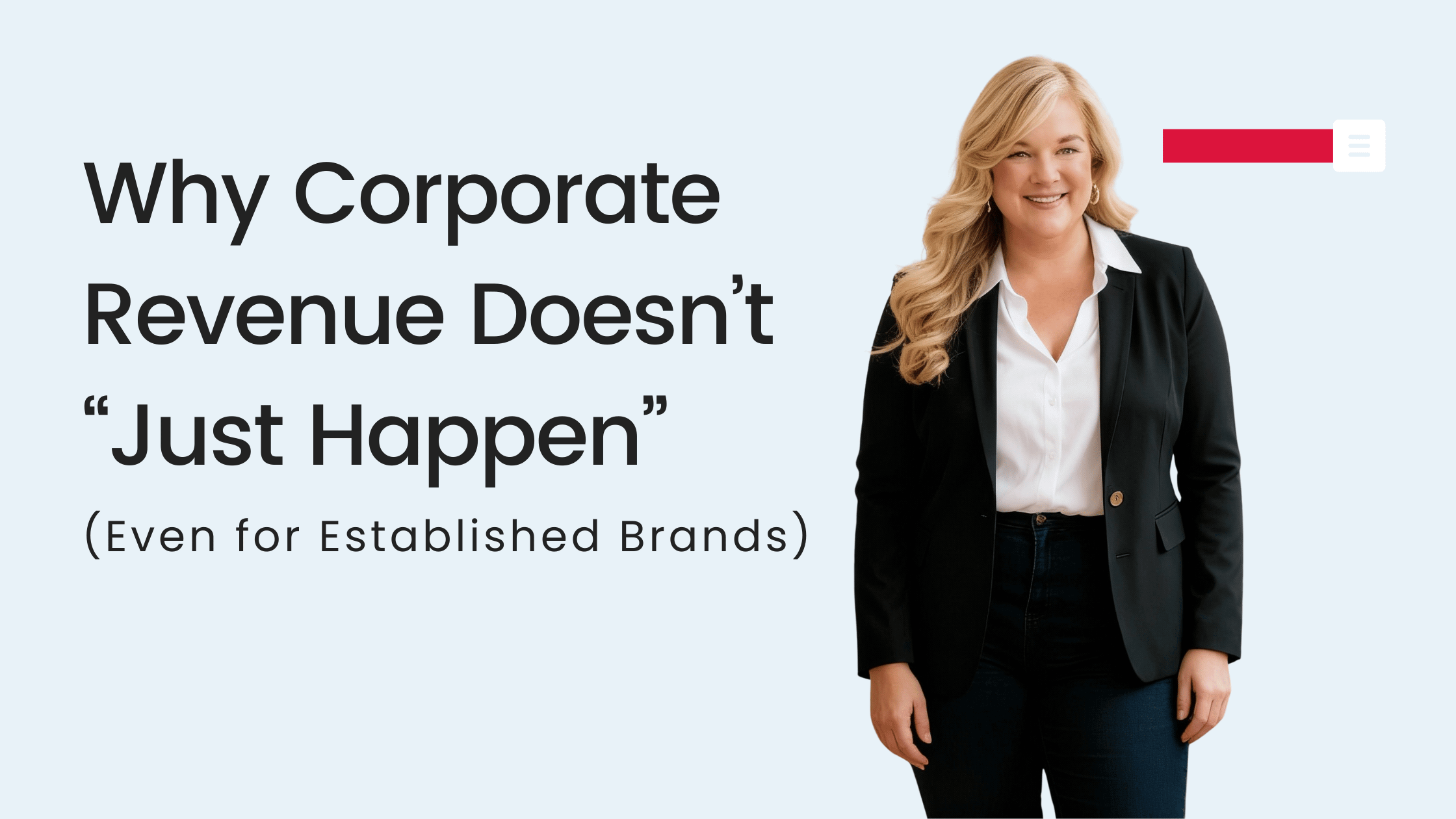 Why Corporate Revenue Doesn’t “Just Happen” (Even for Established Brands)