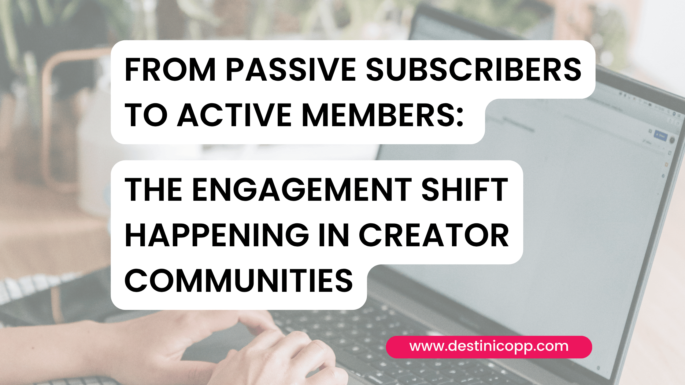 From Passive Subscribers to Active Members: The Engagement Shift Happening in Creator Communities