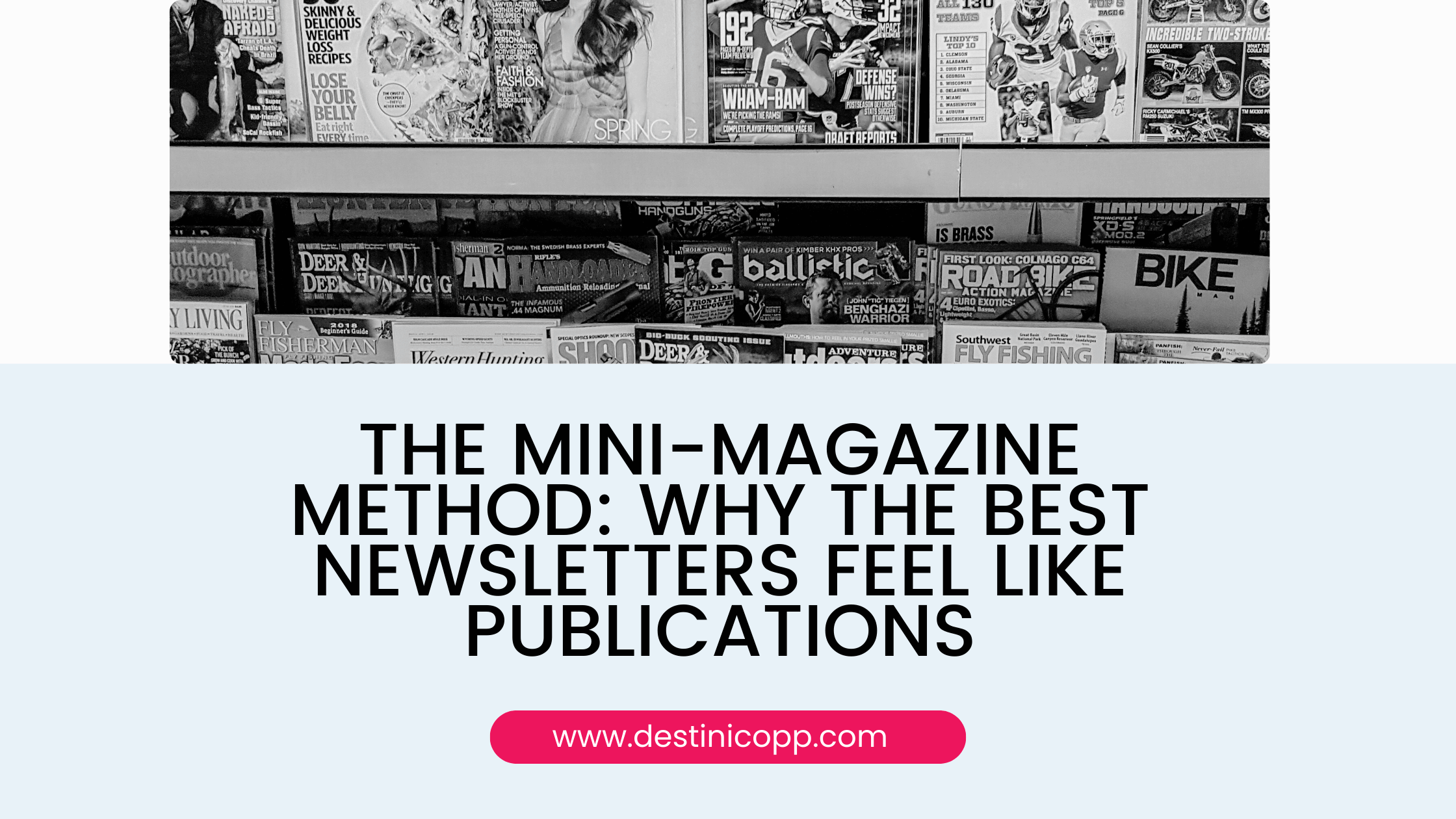 The Mini-Magazine Method: Why the Best Newsletters Feel Like Publications