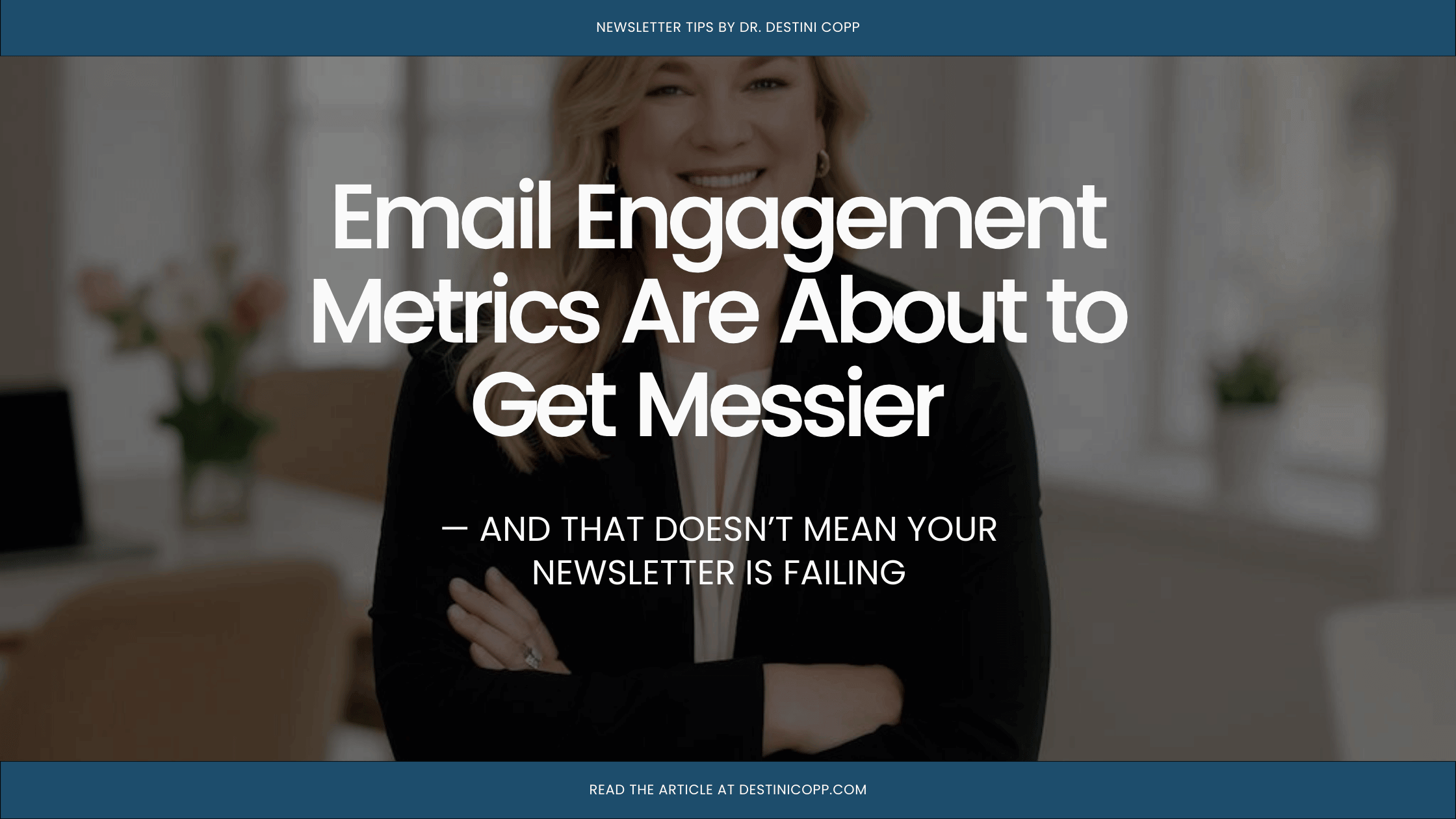 Email Engagement Metrics Are About to Get Messier — And That Doesn’t Mean Your Newsletter Is Failing