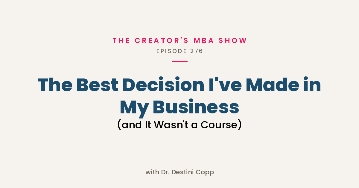 276: The Best Decision I've Made in My Business (and It Wasn't a Course)