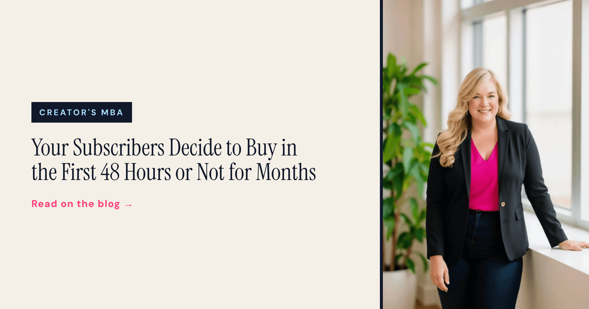 Your Subscribers Decide to Buy in the First 48 Hours or Not for Months