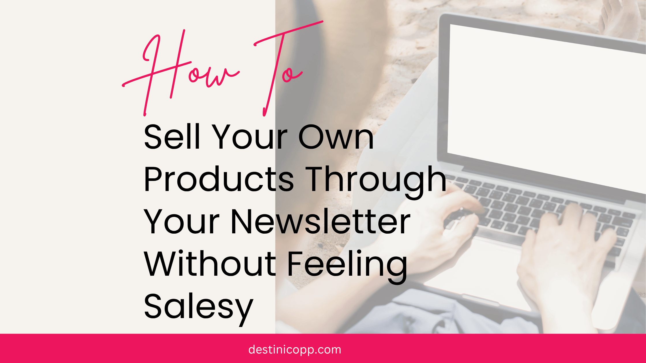How to Sell Your Own Products Through Your Newsletter Without Feeling Salesy