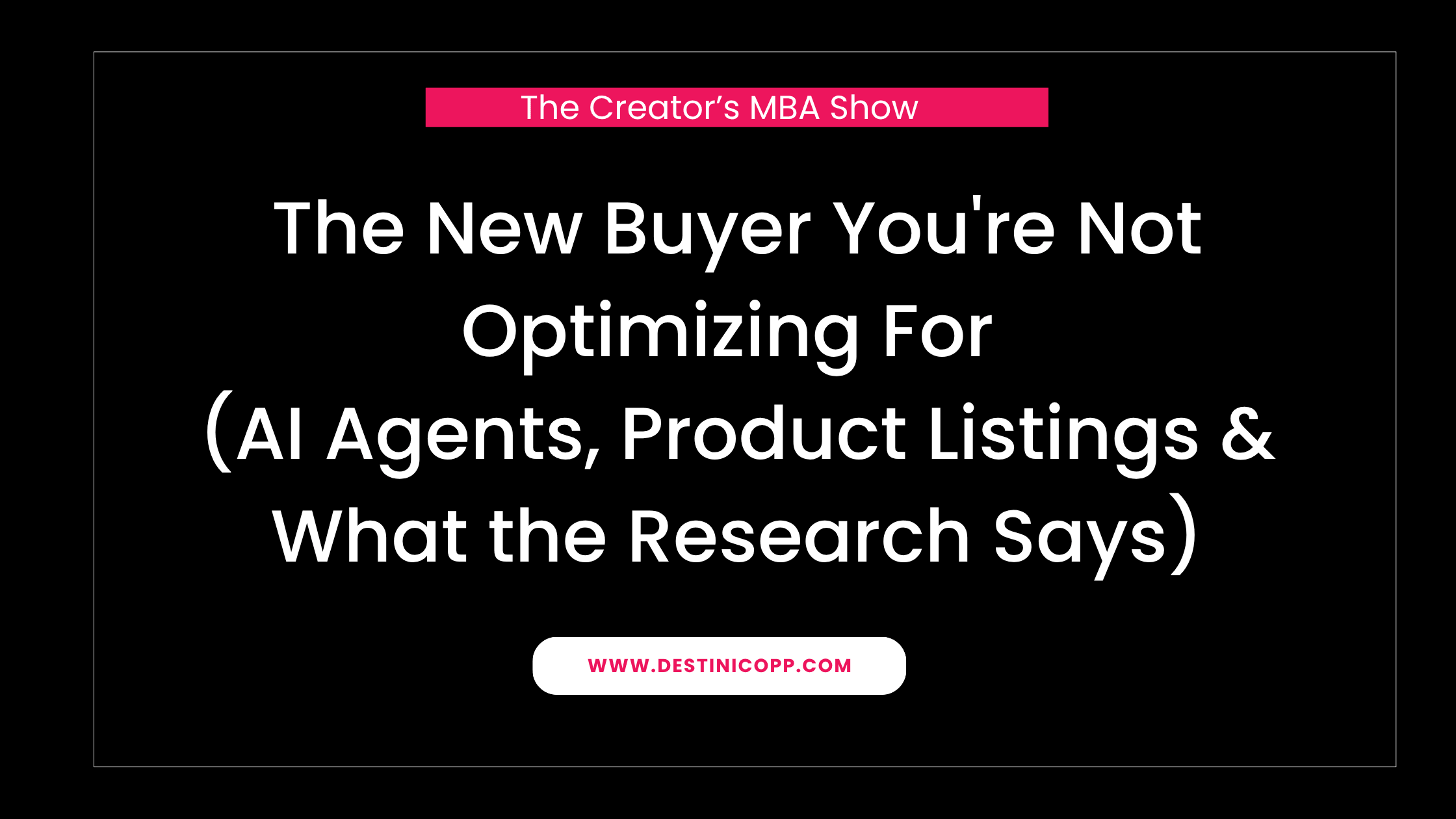 267: The New Buyer You're Not Optimizing For (AI Agents, Product Listings & What the Research Says)