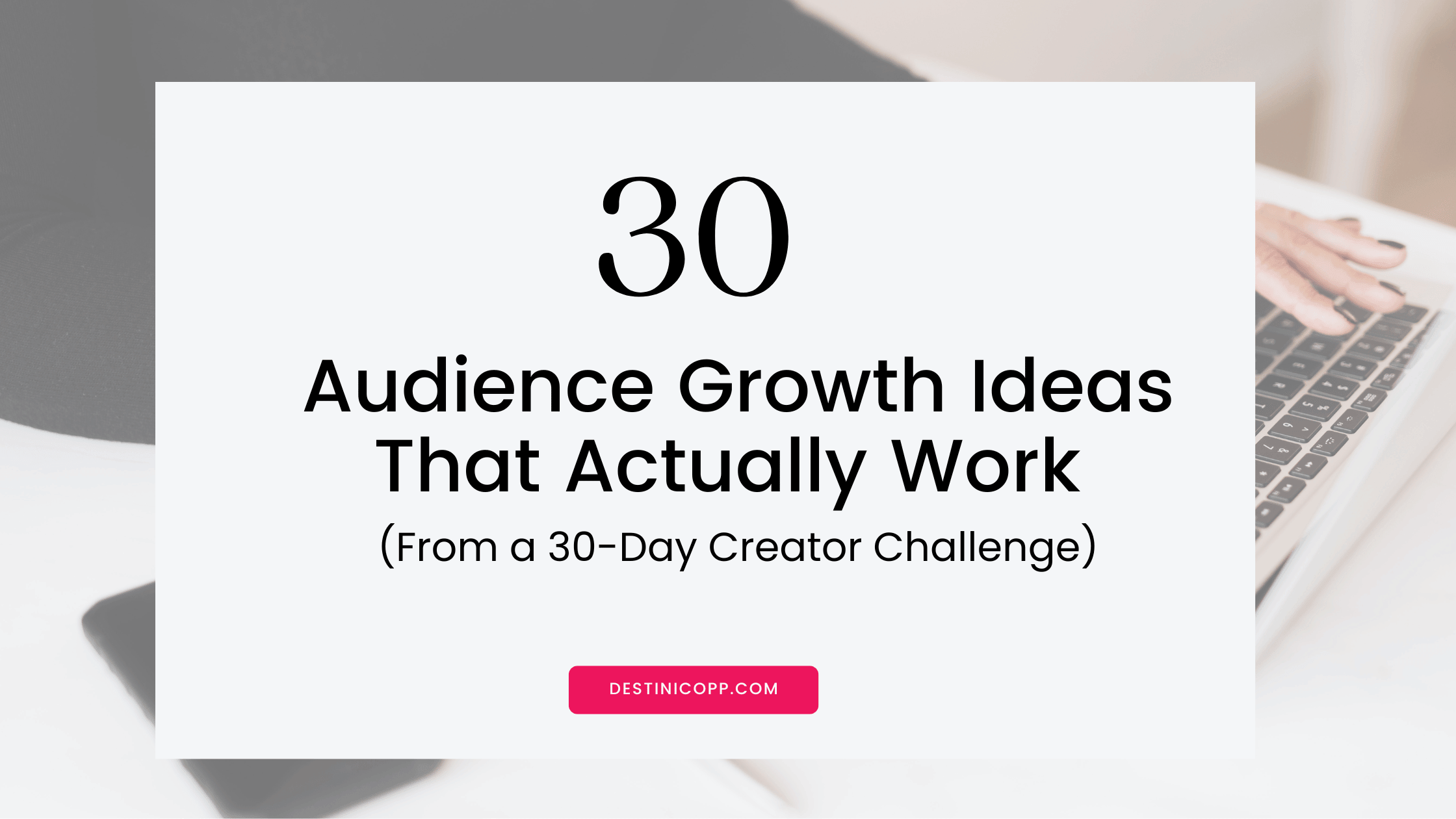 30 Audience Growth Ideas That Actually Work (From a 30-Day Creator Challenge)